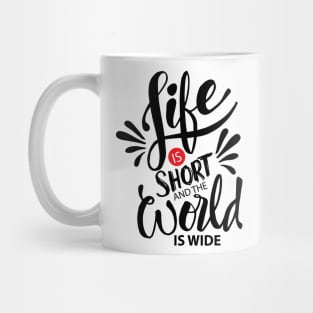 Life is short and world is wide. Inspiration quotes typography. Mug